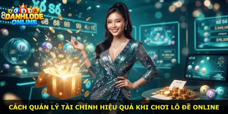 Cách quản lý tài chính hiệu quả khi chơi lô đề online