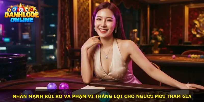 Nhấn mạnh rủi ro và phạm vi thắng lợi cho người mới tham gia