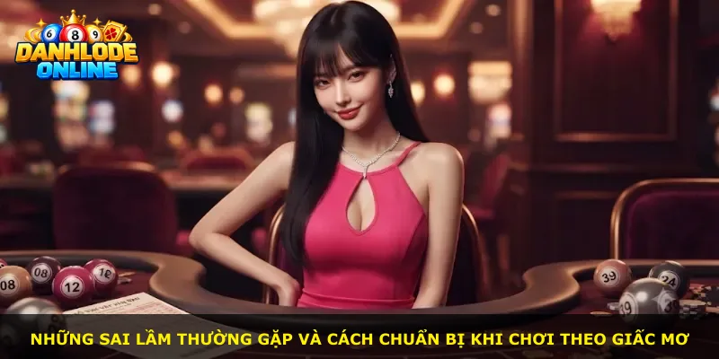 Những sai lầm thường gặp và cách chuẩn bị khi chơi theo giấc mơ